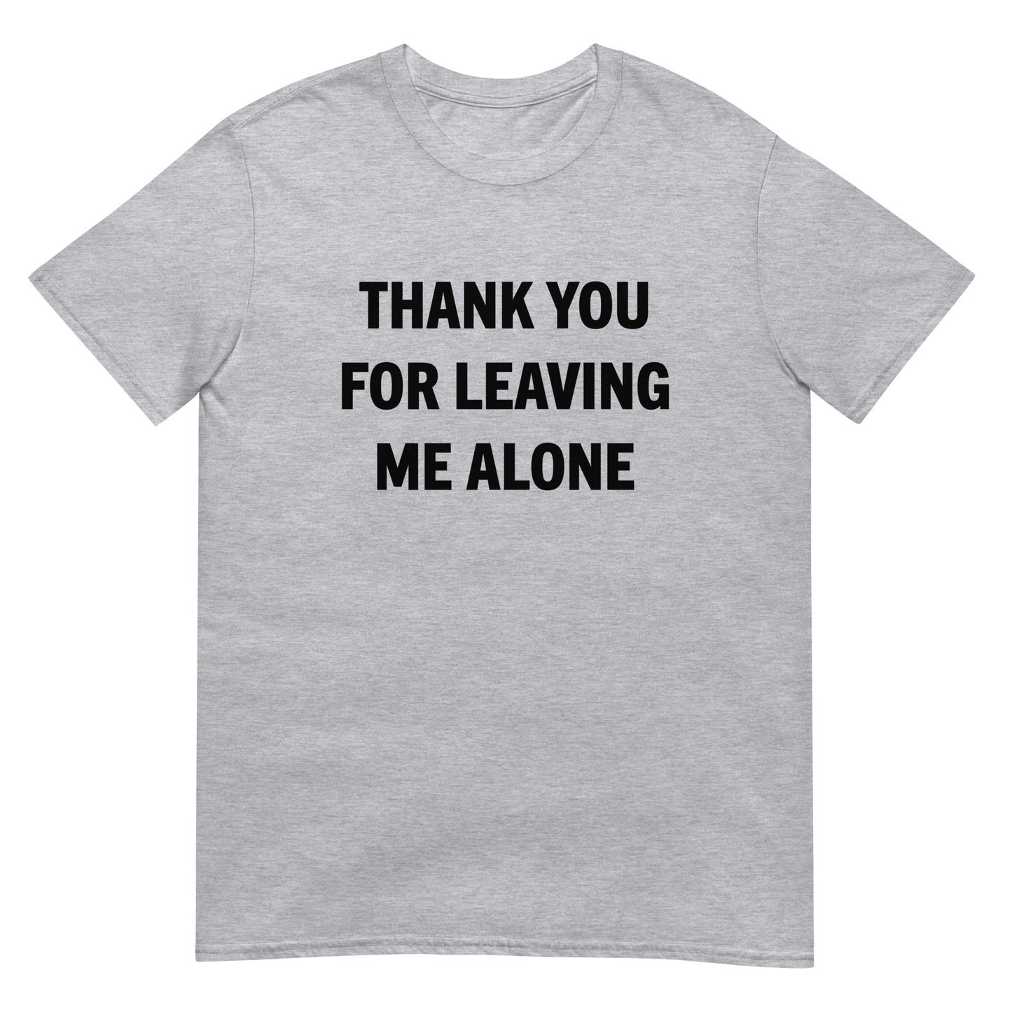 Thank You For Leaving Me Alone Unisex Tee