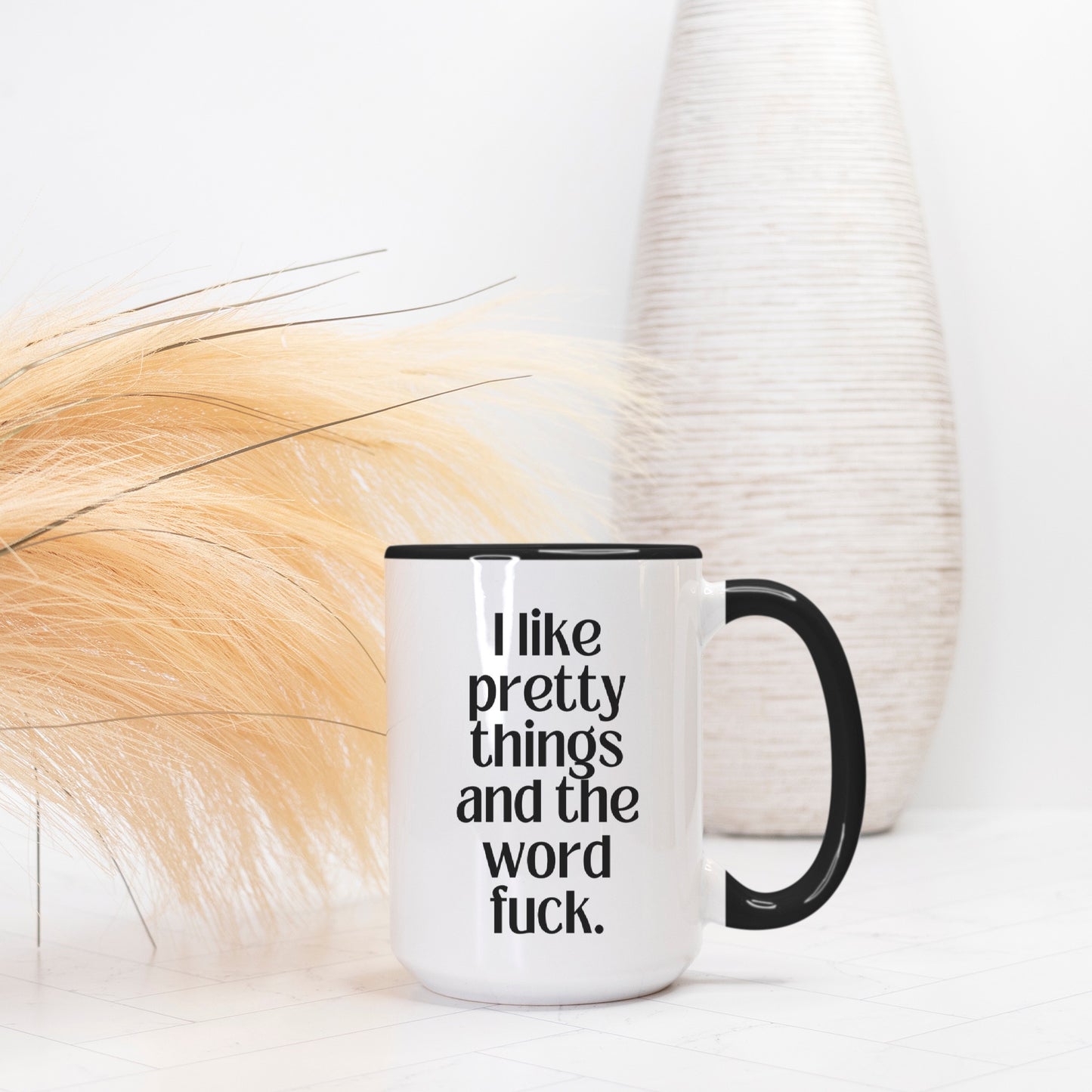 I Like Pretty Things And The Word Fuck 15oz. Mug