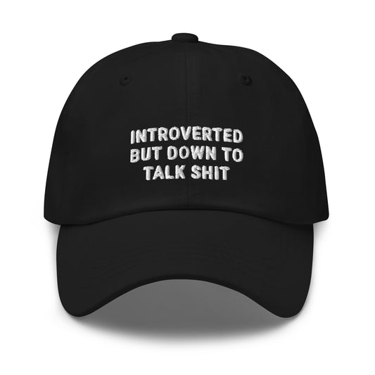 Introverted But Down To Talk Shit Dad Hat