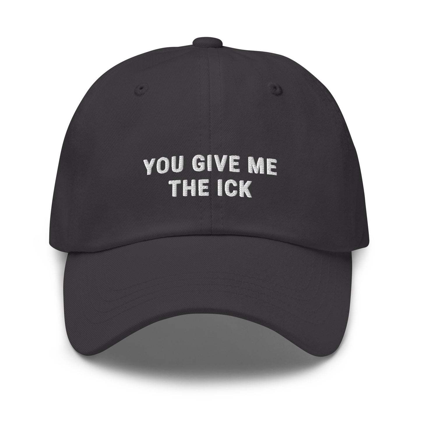 You Give Me The Ick Dad Hat