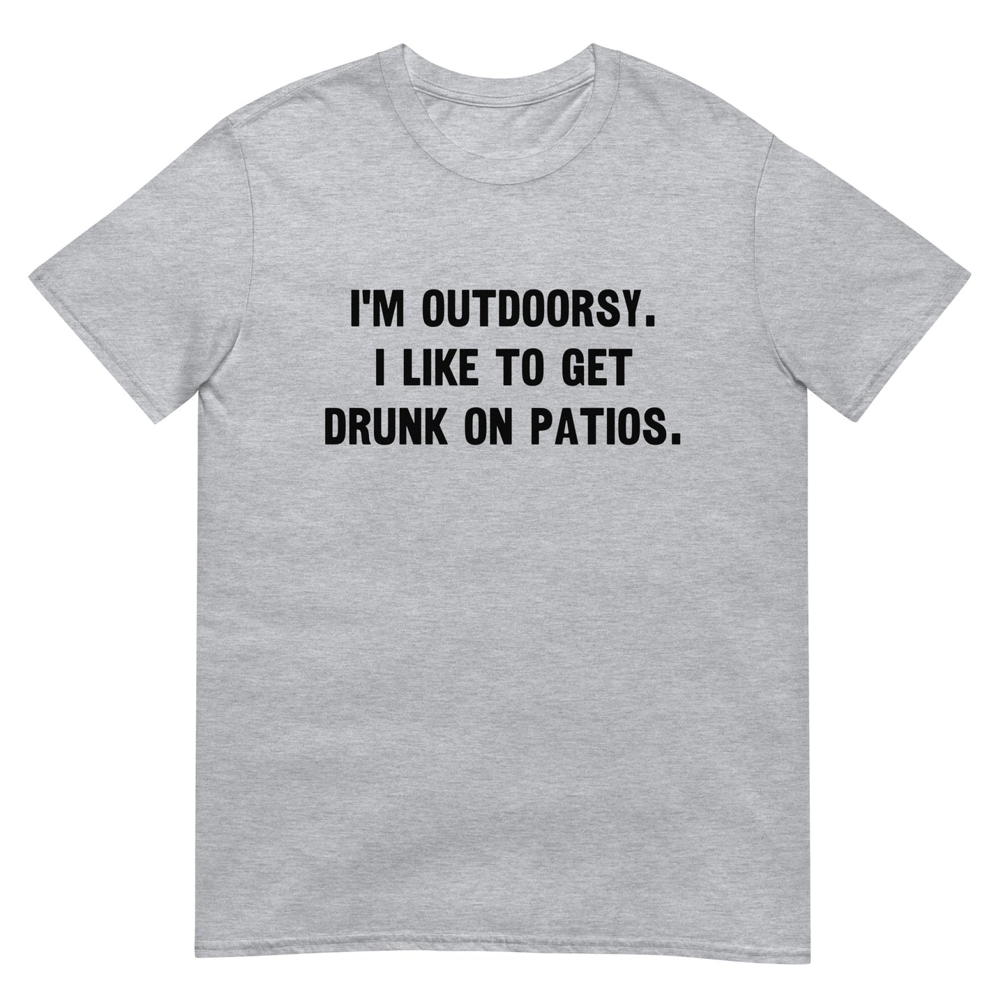 I'm Outdoorsy I Like To Get Drunk On Patios Unisex Tee