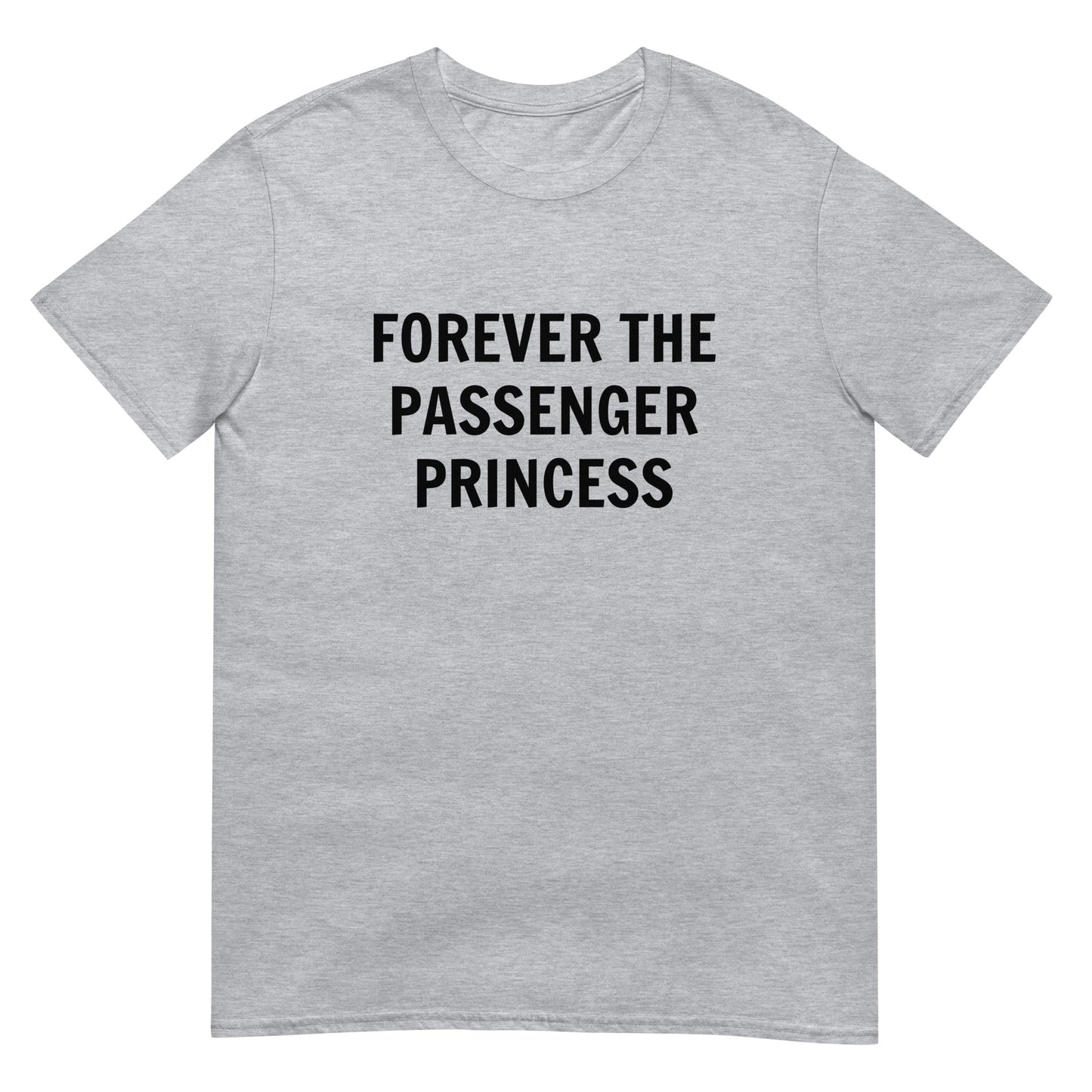 Forever The Passenger Princess Unisex Tee