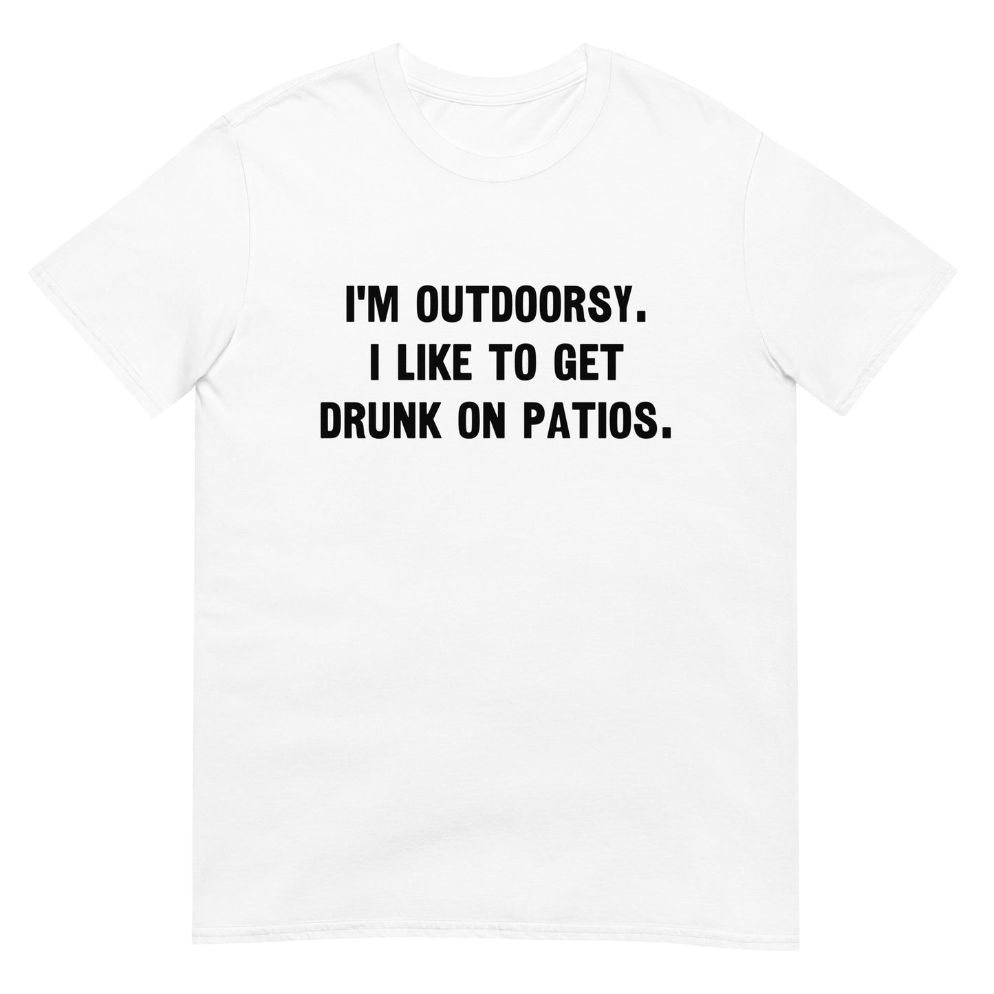 I'm Outdoorsy I Like To Get Drunk On Patios Unisex Tee