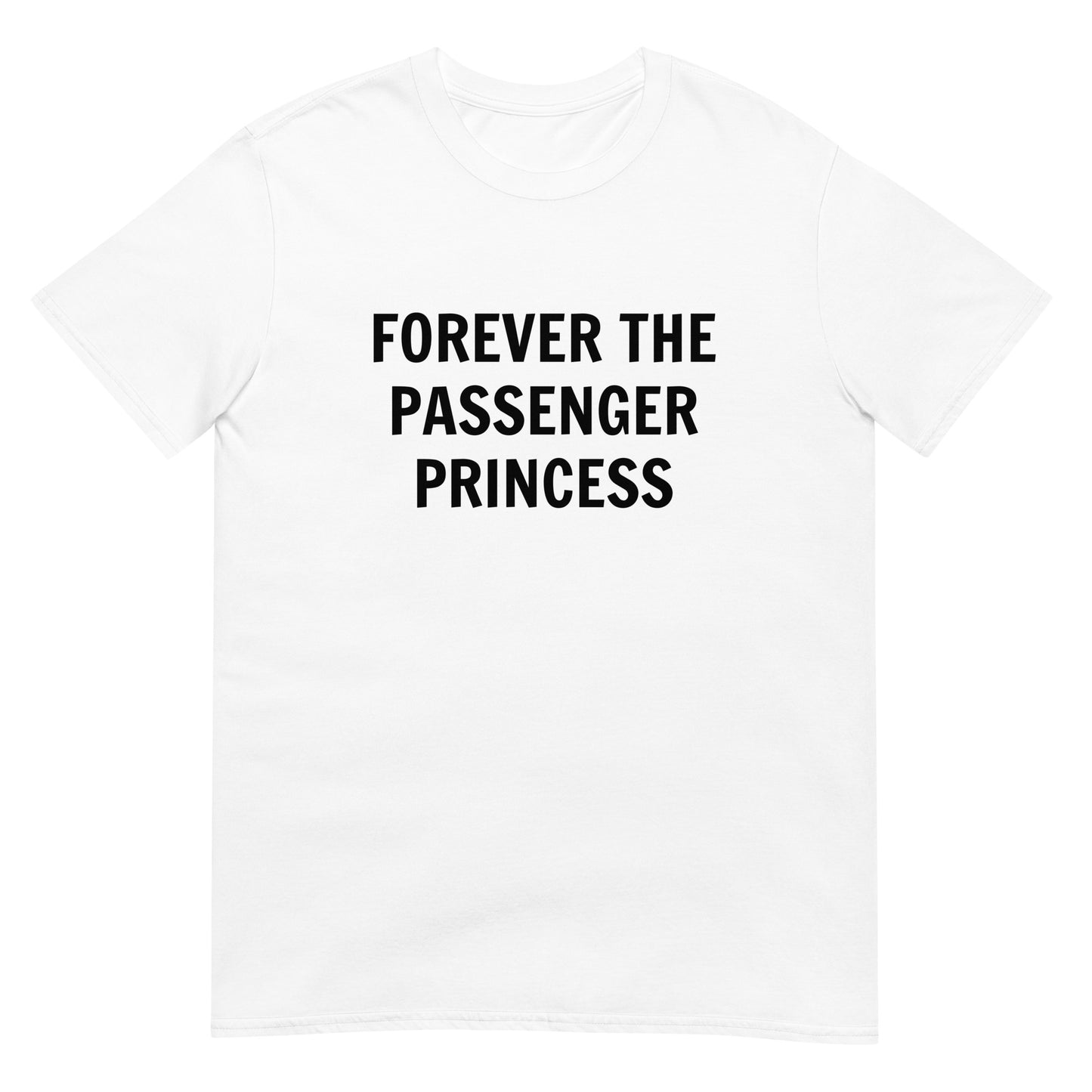 Forever The Passenger Princess Unisex Tee