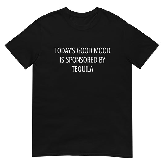 Today's Good Mood Is Sponsored By Tequila Unisex Tee (Black)