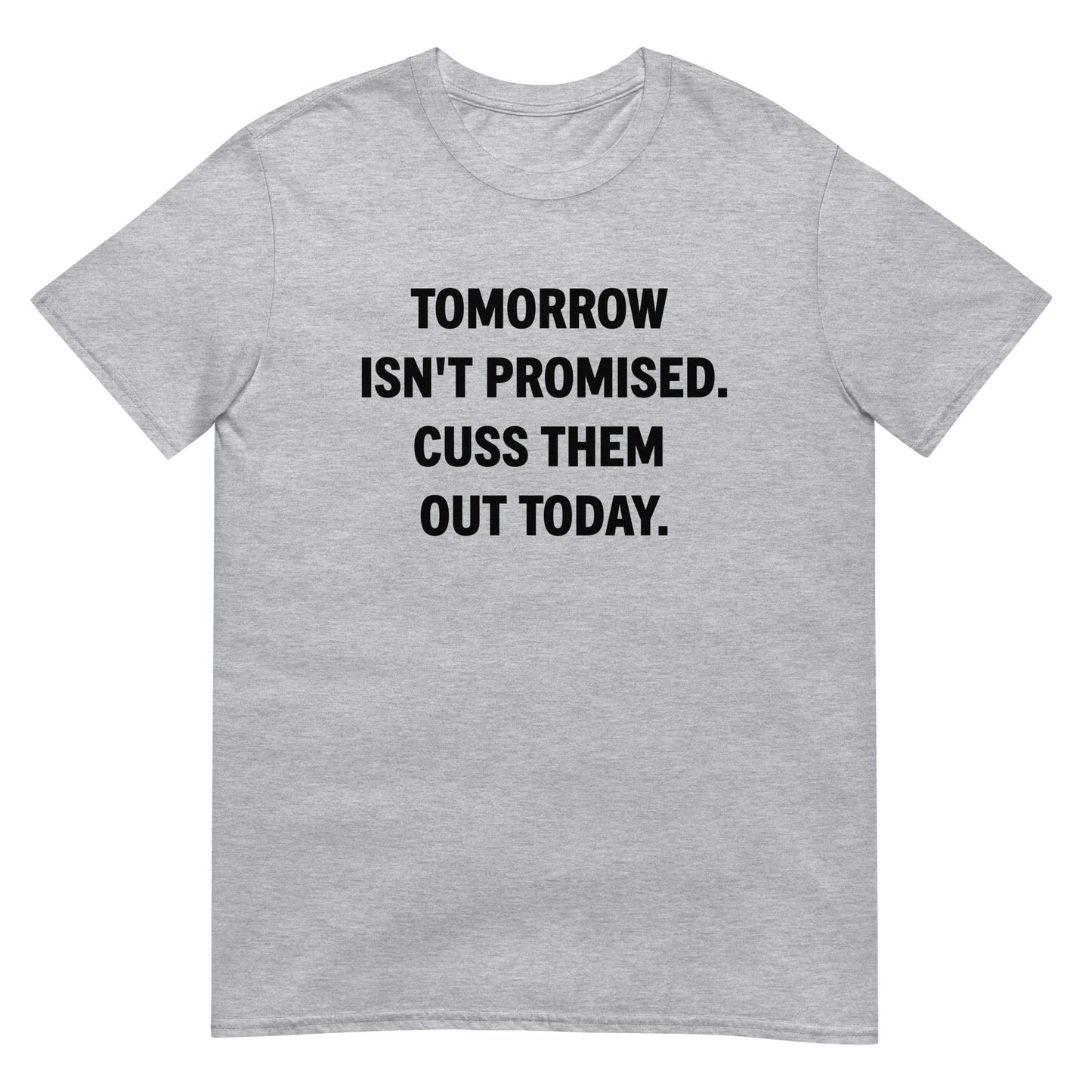 Tomorrow Isn't Promised Cuss Them Out Today Unisex Tee