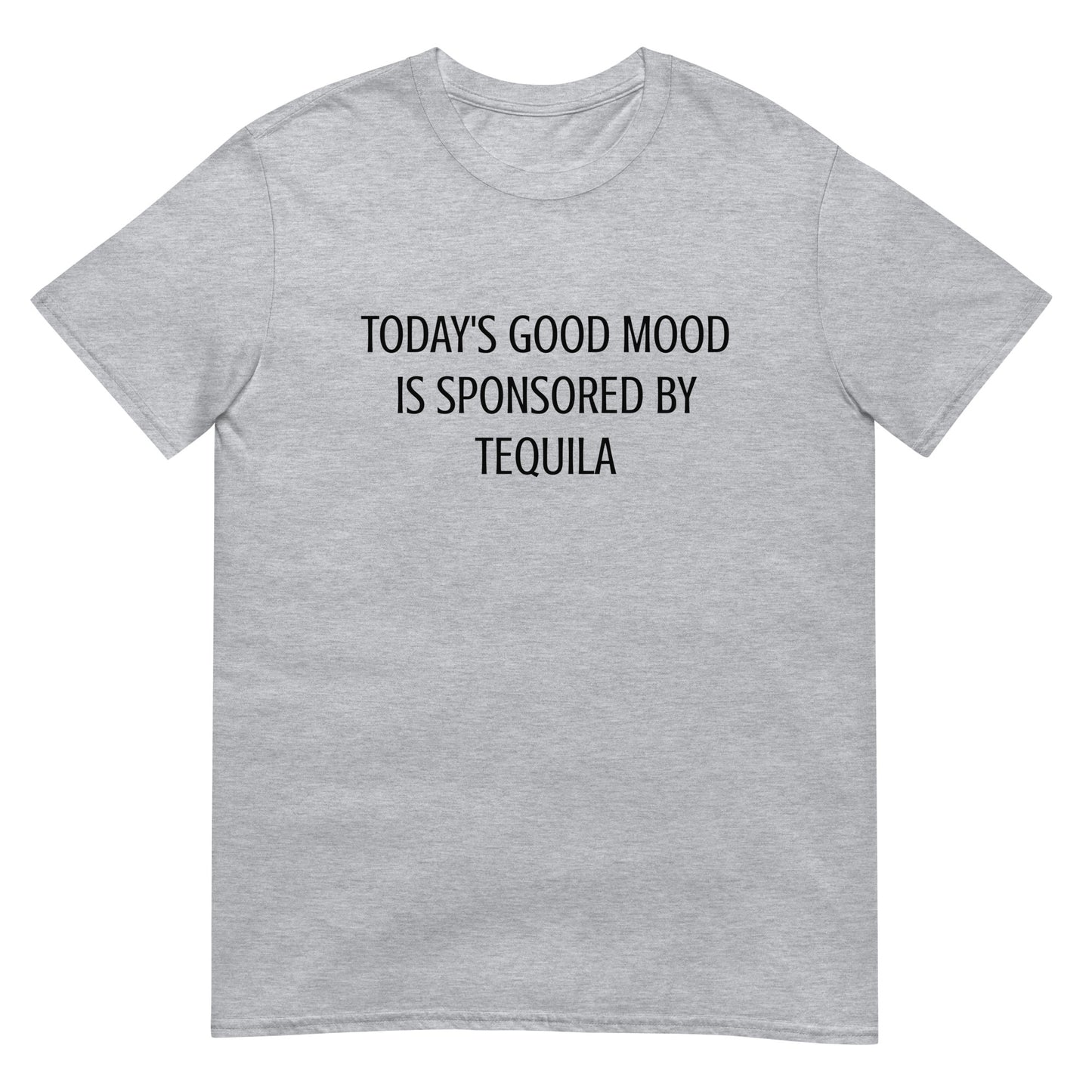 Today's Good Mood Is Sponsored By Tequila Unisex Tee