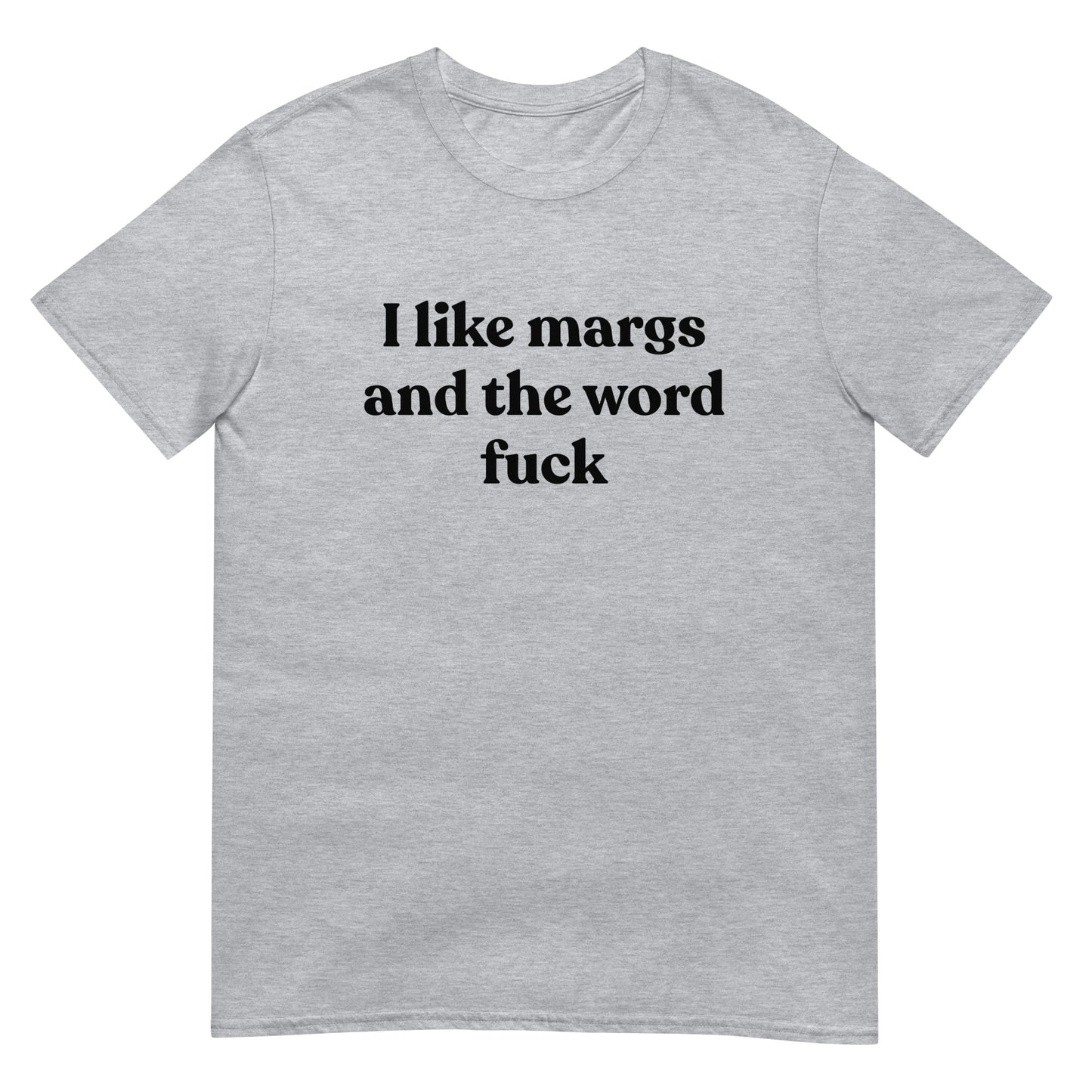 I Like Margs And The Word Fuck Unisex Tee