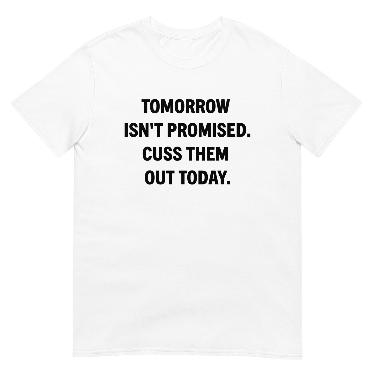 Tomorrow Isn't Promised Cuss Them Out Today Unisex Tee