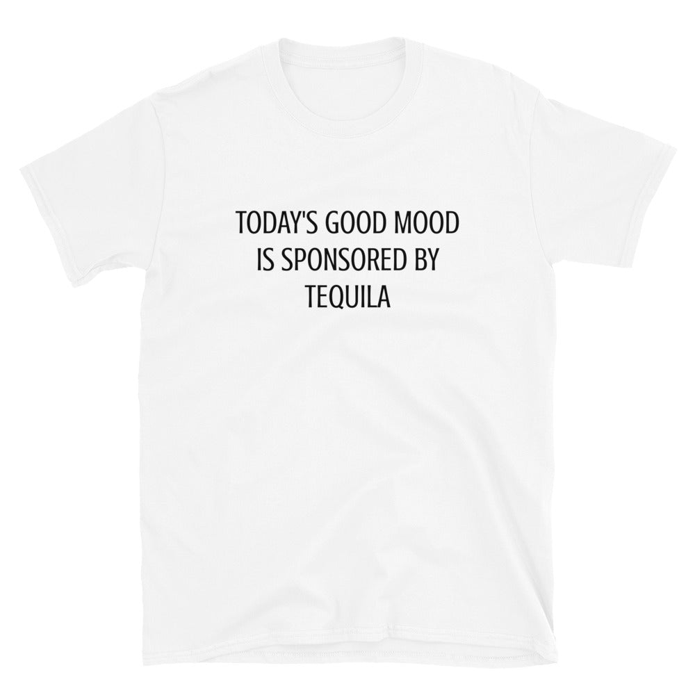 Today's Good Mood Is Sponsored By Tequila Unisex Tee