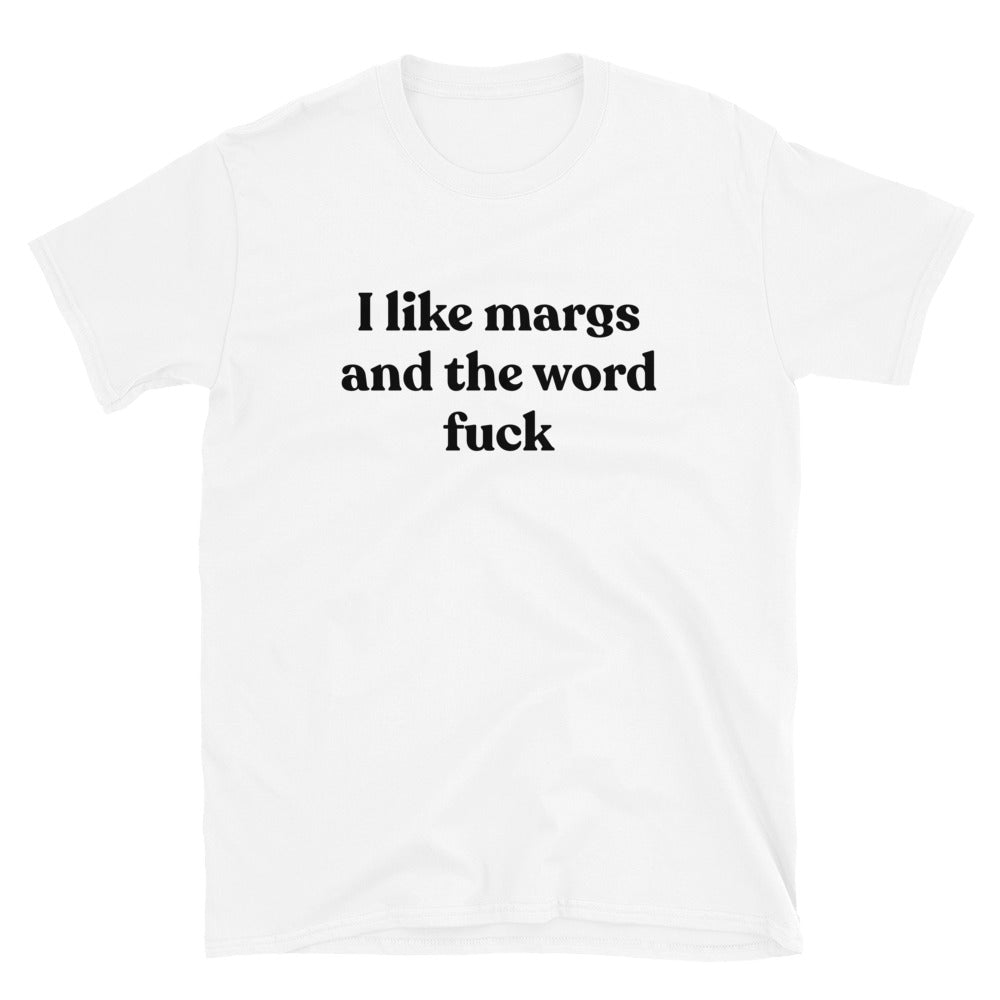 I Like Margs And The Word Fuck Unisex Tee